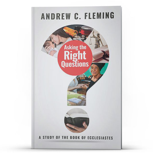 Asking the Right Questions: A Study of the Book of Ecclesiastes - Illumination Publishers