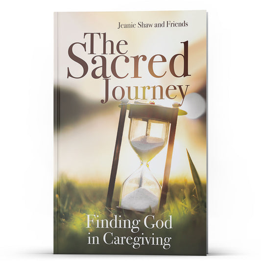 The Sacred Journey: Finding God in Caregiving - Illumination Publishers