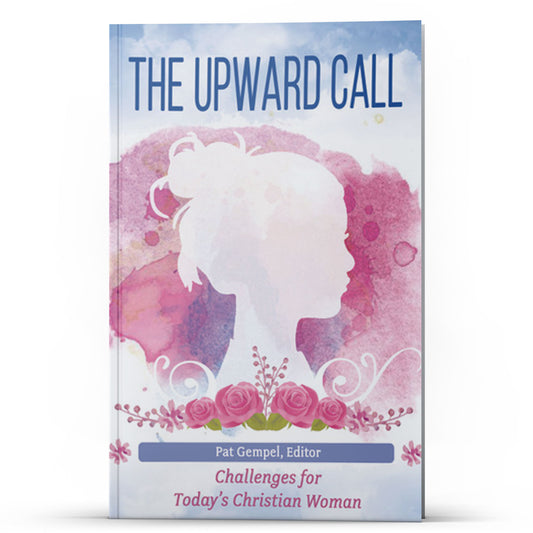 The Upward Call, Edited by Pat Gempel - Illumination Publishers