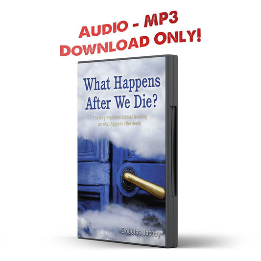 What Happens After We Die? The long-neglected biblical teaching on what happens after death - Illumination Publishers