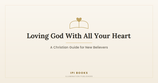 Loving God With All Your Heart: A Christian Guide for New Believers