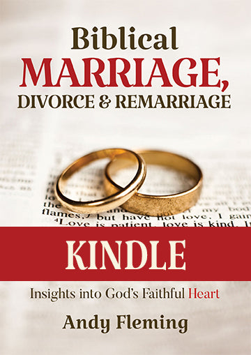 Biblical Marriage, Divorce, and Remarriage KINDLE