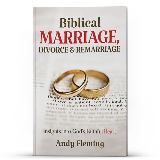 Biblical Marriage, Divorce & Remarriage — Insights into God's Faithful Heart